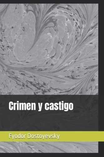 Crimen Y Castigo - Dostoyevsky, Fyodor Mikhailovich, de Dostoyevsky, Fyodor Mikhailov. Editorial Independently Published en español