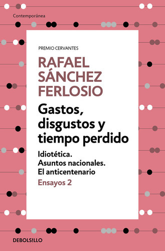Gastos, Disgustos Y Tiempo Perdido (ensayos 2), De Sánchez Ferlosio, Rafael. Editorial Debolsillo, Tapa Blanda En Español
