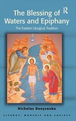 The Blessing Of Waters And Epiphany - Nicholas E. Denysenko
