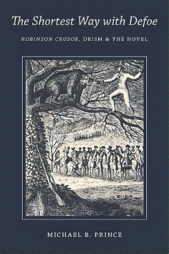 The Shortest Way With Defoe : Robinson Crusoe, Deism, And The Novel, De Michael B. Prince. Editorial University Of Virginia Press, Tapa Blanda En Inglés