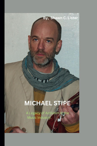 Libro: Michael Stipe: A Legacy Of Activism In The Music Indu