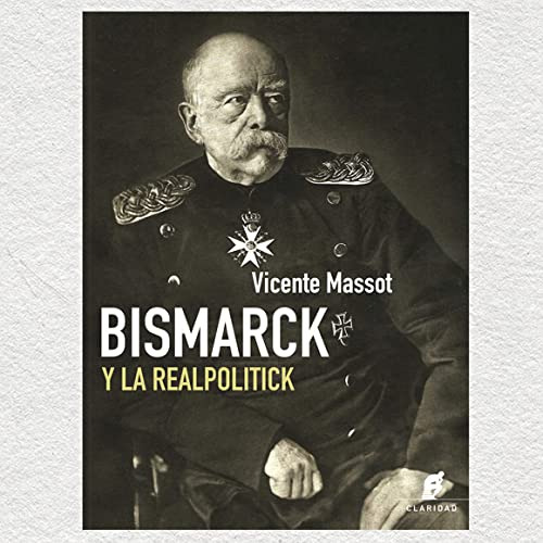 Bismarck Y La Realpolitick / Vicente Massot