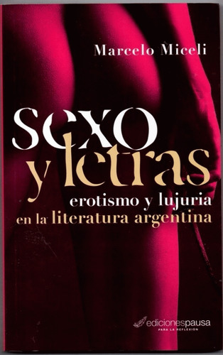 Sexo Y Letras Erotismo Y Lujuria En La L - Miceli M (libro)