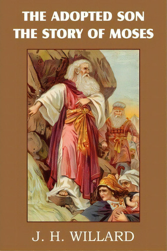 The Adopted Son, The Story Of Moses, De J H Willard. Editorial Bottom Hill Publishing, Tapa Blanda En Inglés