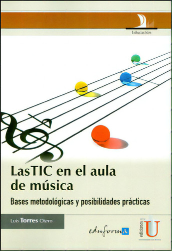 Las Tic En El Aula De Música. Bases Metodológicas Y Posib, De Luis Torres Otero. Serie 9587620214, Vol. 1. Editorial Ediciones De La U, Tapa Blanda, Edición 2012 En Español, 2012