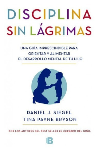 Disciplina Sin Lagrimas / Daniel Siegel Y Tina Payne Bryson