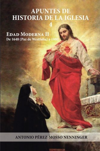 Apuntes De Historia De La Iglesia 4: Edad Moderna Ii De 1648