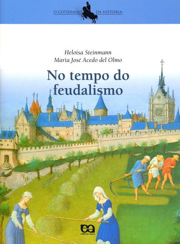 No tempo do feudalismo, de Heloisa Steinmann. Editora ATICA (PARADIDATICOS) - GRUPO SOMOS K12, capa mole em português