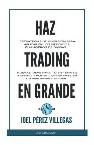 Haz Trading En Grande Estrategias De Inversion Para, de Pérez Villegas, J. Editorial Independently Published en español