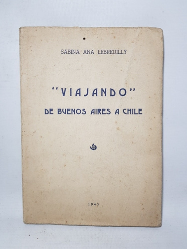 Antiguo Libro Viajando De Buenos Aires A Chile Firma 47n 332