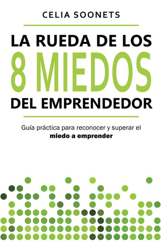 Libro: La Rueda De Los 8 Miedos Del Emprendedor: Guía Prácti