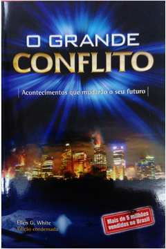 Livro O Grande Conflito - Acontecimentos Que Mudarão Seu Futuro - Ellen G. White [2004]