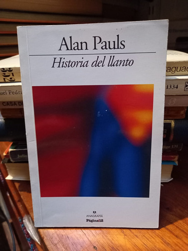 Historia Del Llanto. Alan Pauls. Pocket.