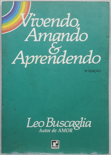 Livro Vivendo, Amando & Aprendendo - Leo Buscaglia - Editora Record (Usado)