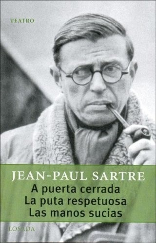 A Puerta Cerrada  La Puta Respetuosa  Las Manos Sucias, De Sartre, Jean-paul. Editorial Losada, Tapa Tapa Blanda En Español