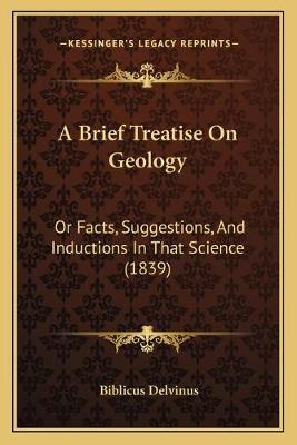 Libro A Brief Treatise On Geology : Or Facts, Suggestions...