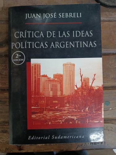 Critica De Las Ideas Politicas Argentinas Sebreli Ed Sudamer