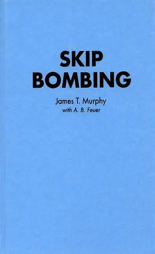 Skip Bombing, De James T. Murphy. Editorial Abc Clio, Tapa Dura En Inglés