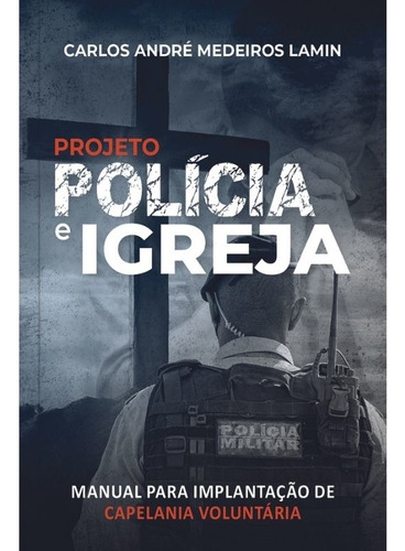 Projeto Polícia e Igreja, de Lamin, Carlos André Medeiros. Editora Ministérios Pão Diário, capa mole em português, 2021