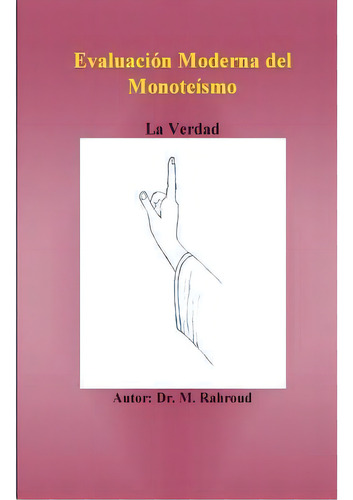 Evaluacion Moderna Del Monoteismo. : La Verdad, De M Rahroud. Editorial Createspace Independent Publishing Platform, Tapa Blanda En Español