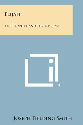 Libro Elijah: The Prophet And His Mission - Smith, Joseph...