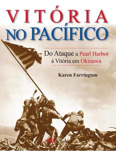 Segunda Guerra Mundial - Vitória no Pacífico: Do Ataque a Pearl Harbor à Vitória em Okinawa, de Farrington, Karen. M.Books do Brasil Editora Ltda, capa mole em português, 2014