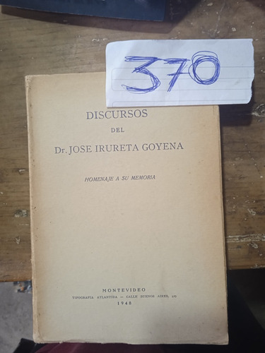 Discursos Del Dr. José Irureta Goyena Homenaje A Su Memoria 