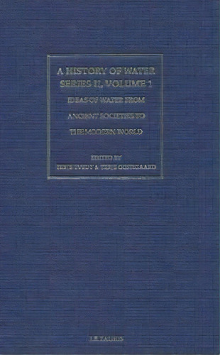 A History Of Water: Series 2 V. 1 : Ideas Of Water From Ancient Societies To The Modern World, De Terje Tvedt. Editorial Bloomsbury Publishing Plc, Tapa Dura En Inglés