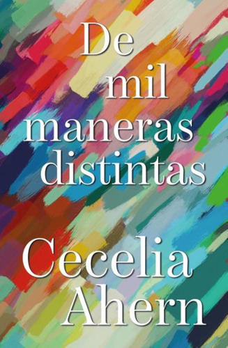 De Mil Maneras Distintas - Cecelia Ahern