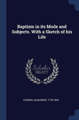 Libro Baptism In Its Mode And Subjects. With A Sketch Of ...