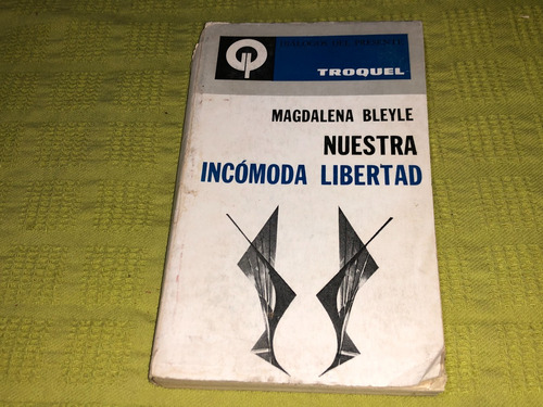 Nuestra Incómoda Libertad - Magdalena Bleyle - Troquel