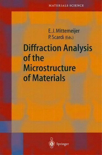 Diffraction Analysis Of The Microstructure Of Materials, De Eric J. Mittemeijer. Editorial Springer Verlag Berlin Heidelberg Gmbh Co Kg, Tapa Dura En Inglés