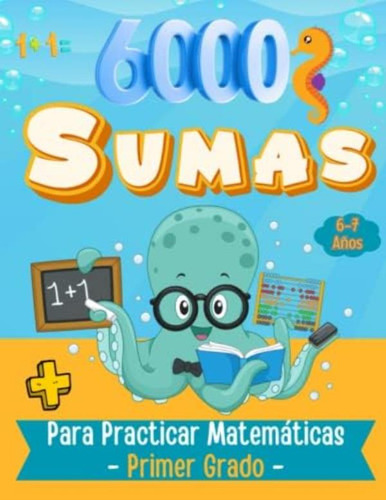 Libro: 6,000 Suma Para Practicar Matemática Primer Grado 6-7