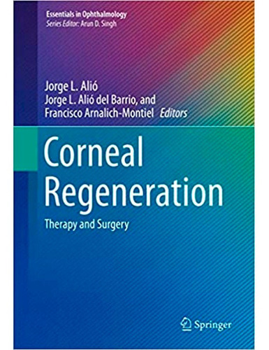 Corneal Regeneration: Therapy And Surgery, De Jorge Alió, Francisco Arnalich-montiel, Jorge L. Alió Del Barrio. Editorial Springer, Tapa Blanda En Inglés, 2019