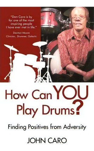 How Can You Play Drums?, De John Caro. Editorial Iuniverse, Tapa Blanda En Inglés