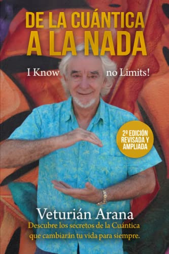 De La Cuantica A La Nada: I Know No Limits! (spanish Edition