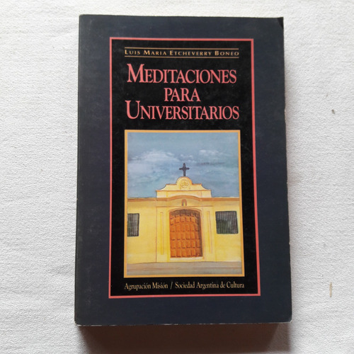 Meditaciones Para Universitarios Luis Maria Etcheverry Boneo