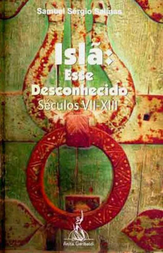 Islã: Esse Desconhecido: Séculos Vii - Xiii, De Salinas, Samuel Sergio. Editora Anita Garibaldi, Capa Mole Em Português