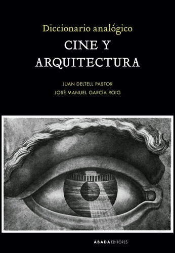 Diccionario Analogico Cine Y Arquitectura, De Deltell Pastor, Juan. Editorial Abada Editores, Tapa Blanda En Español