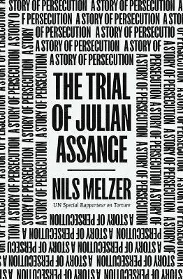 The Trial Of Julian Assange : A Story Of Persec (bestseller)