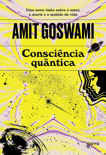 Consciência Quântica: Uma Nova Visão Sobre O Amor, A Morte E O Sentido Da Vida, De Goswami, Amit. Editora Aleph, Capa Mole Em Português
