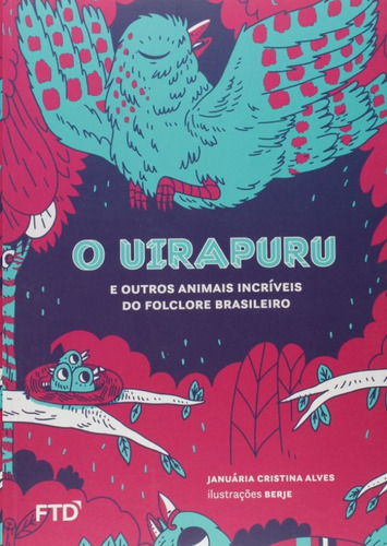 O Uirapuru - E Outros Animais Incriveis Do Folclore Brasileiro, De Januaria Cristina Alves. Editora Ftd, Capa mole, Edição 1 Em Português, 2017