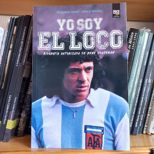 Libro De Fútbol Yo Soy El Loco. Biografía De René Houseman