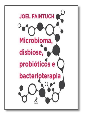 Microbioma, Disbiose, Probióticos E Bacterioterapia