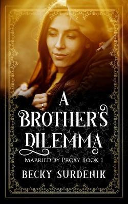 Libro A Brother's Dilemma : Married By Proxy - Becky Surd...