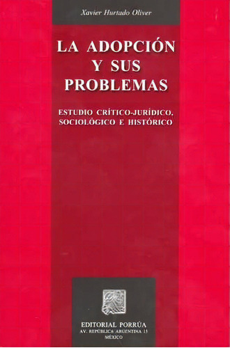 La Adopción Y Sus Problemas, De Javier Hurtado Oliver. Editorial Porrúa México, Edición 1, 2006 En Español