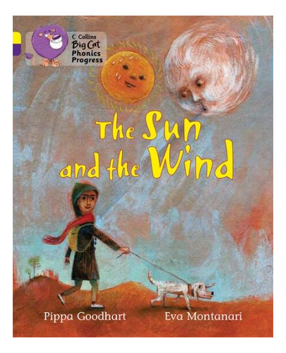 Sun And The Wind,the - Band3/band8 -big Cat Phonics Progress, De Goodhart, Pippa & Montanari, Eva. Editorial Harper Collins Publishers Uk En Inglés, 2014