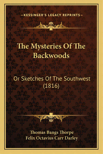The Mysteries Of The Backwoods: Or Sketches Of The Southwest (1816), De Thorpe, Thomas Bangs. Editorial Kessinger Pub Llc, Tapa Blanda En Inglés