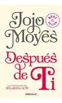 Comprar Después de ti: La continuación de Yo Antes de Ti, de Jojo Moyes. Serie Yo antes de ti, vol. 2.0. Editorial Debolsillo, tapa blanda, edición 1 en español, 2024