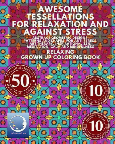 Awesome Tessellations For Relaxation And Against Stress : Abstract Geometric Designs, Patterns An..., De Relaxation4 Me. Editorial Createspace Independent Publishing Platform, Tapa Blanda En Inglés